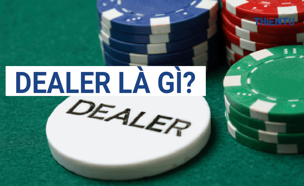 Dealer là gì? Vai trò của Dealer trong những ván game là gì? 6 dealer la gi 2