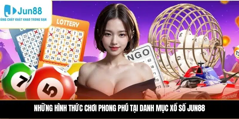 Những hình thức chơi phong phú tại danh mục Xổ số JUN88